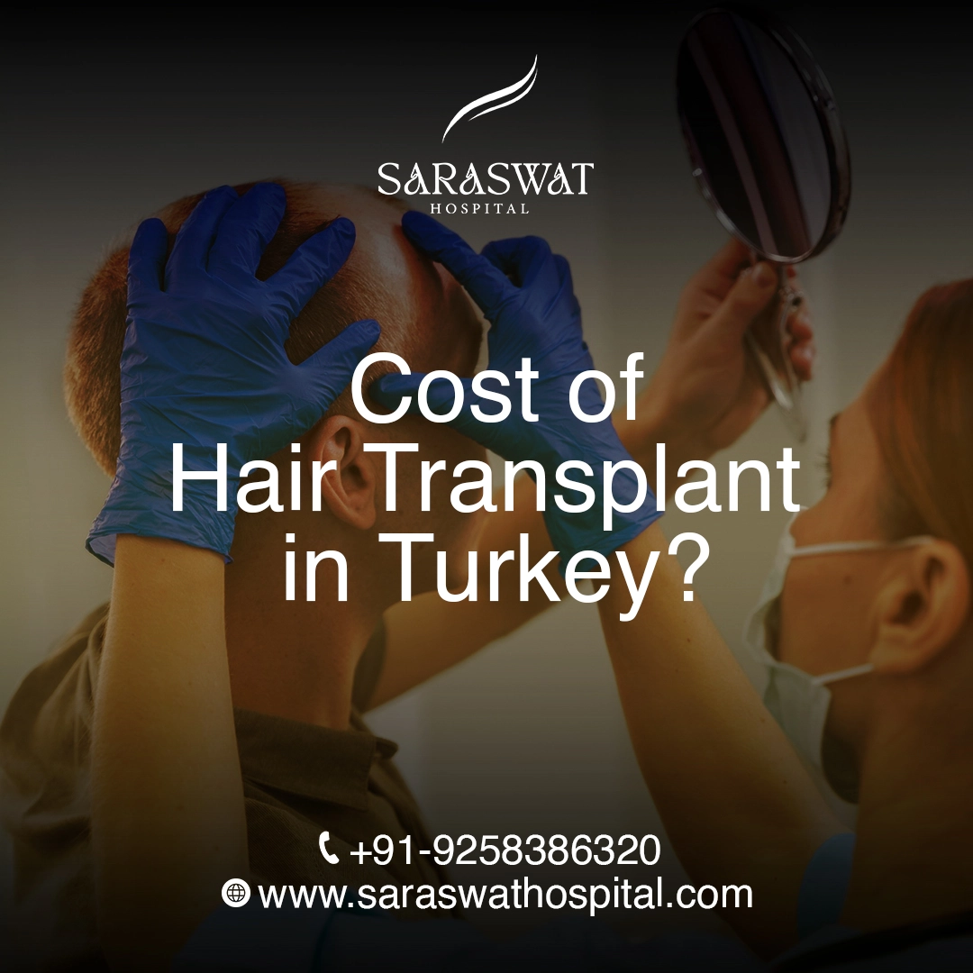 What is the Cost of Hair Transplant in Turkey? - Saraswat Hospital
