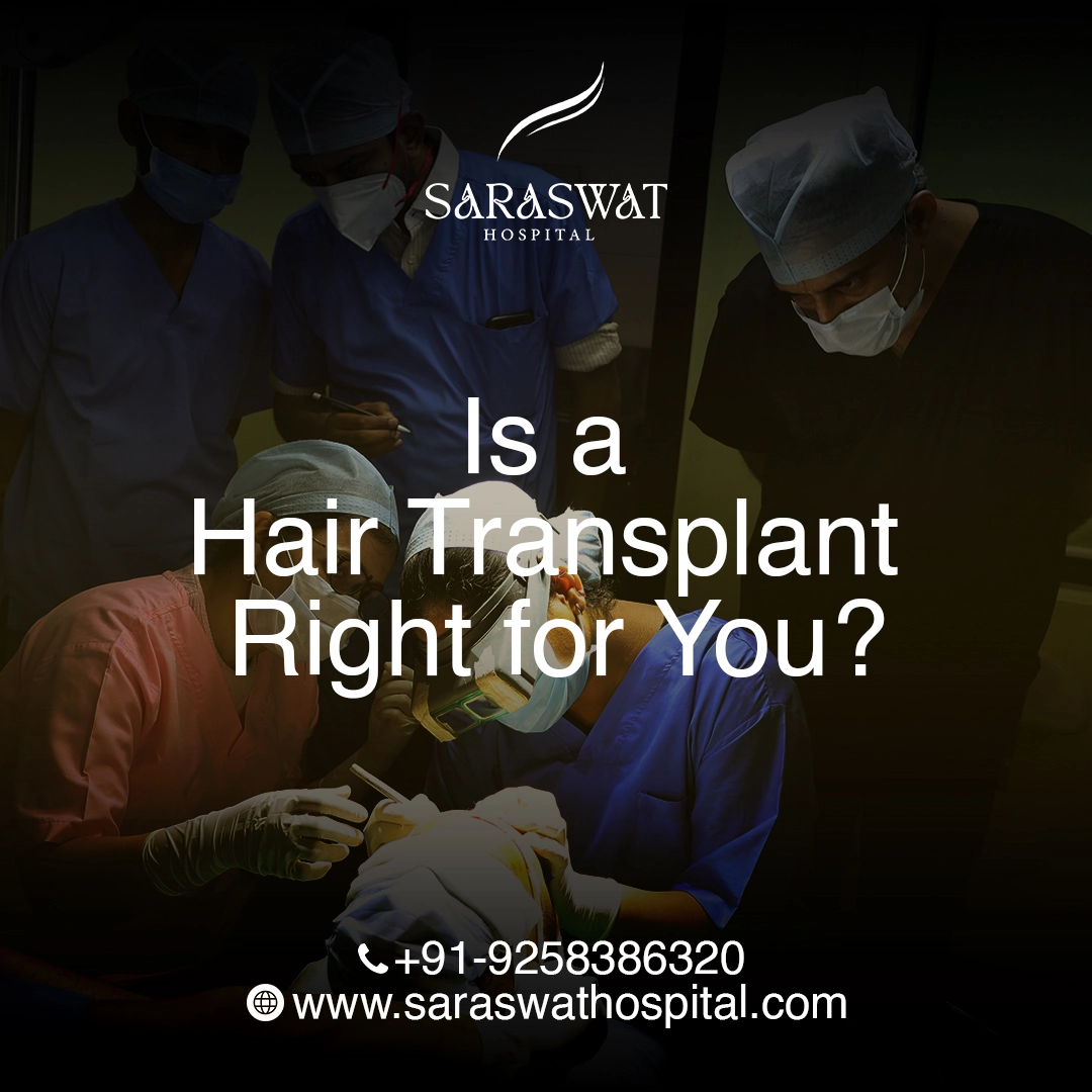Is a Hair Transplant Right for You? - Saraswat Hospital
