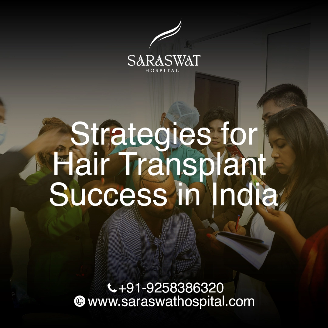 Strategies for Ensuring Hair Transplant Success in India